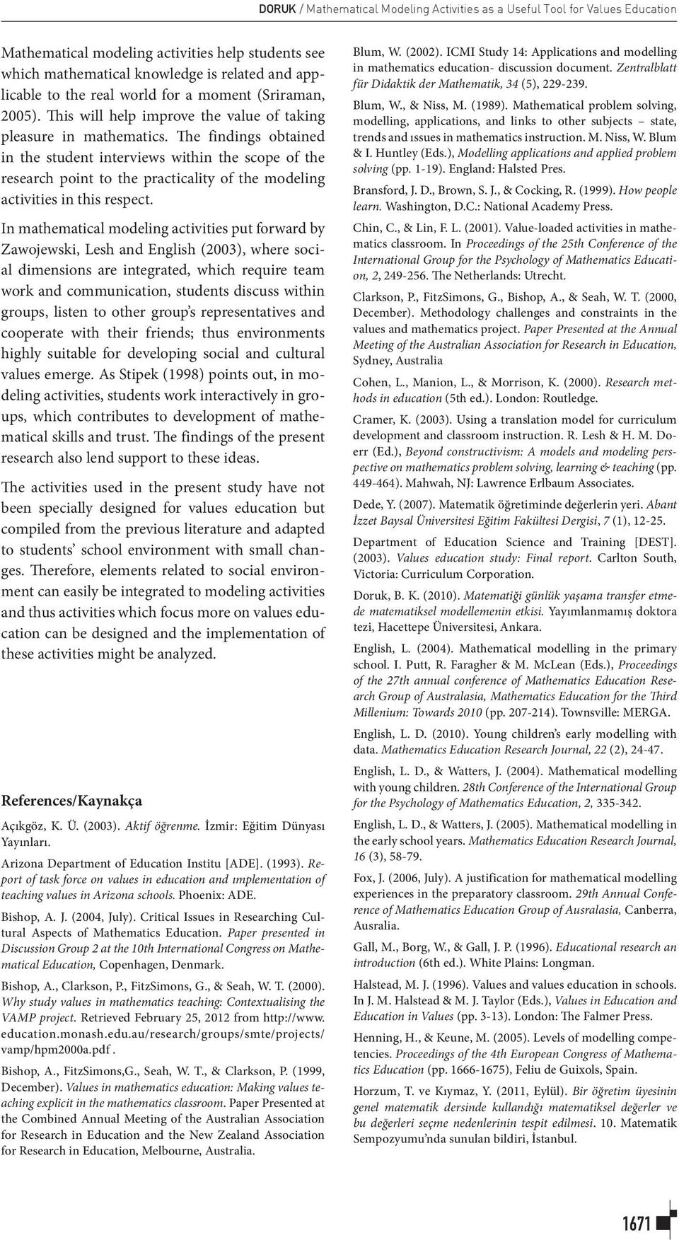 The findings obtained in the student interviews within the scope of the research point to the practicality of the modeling activities in this respect.