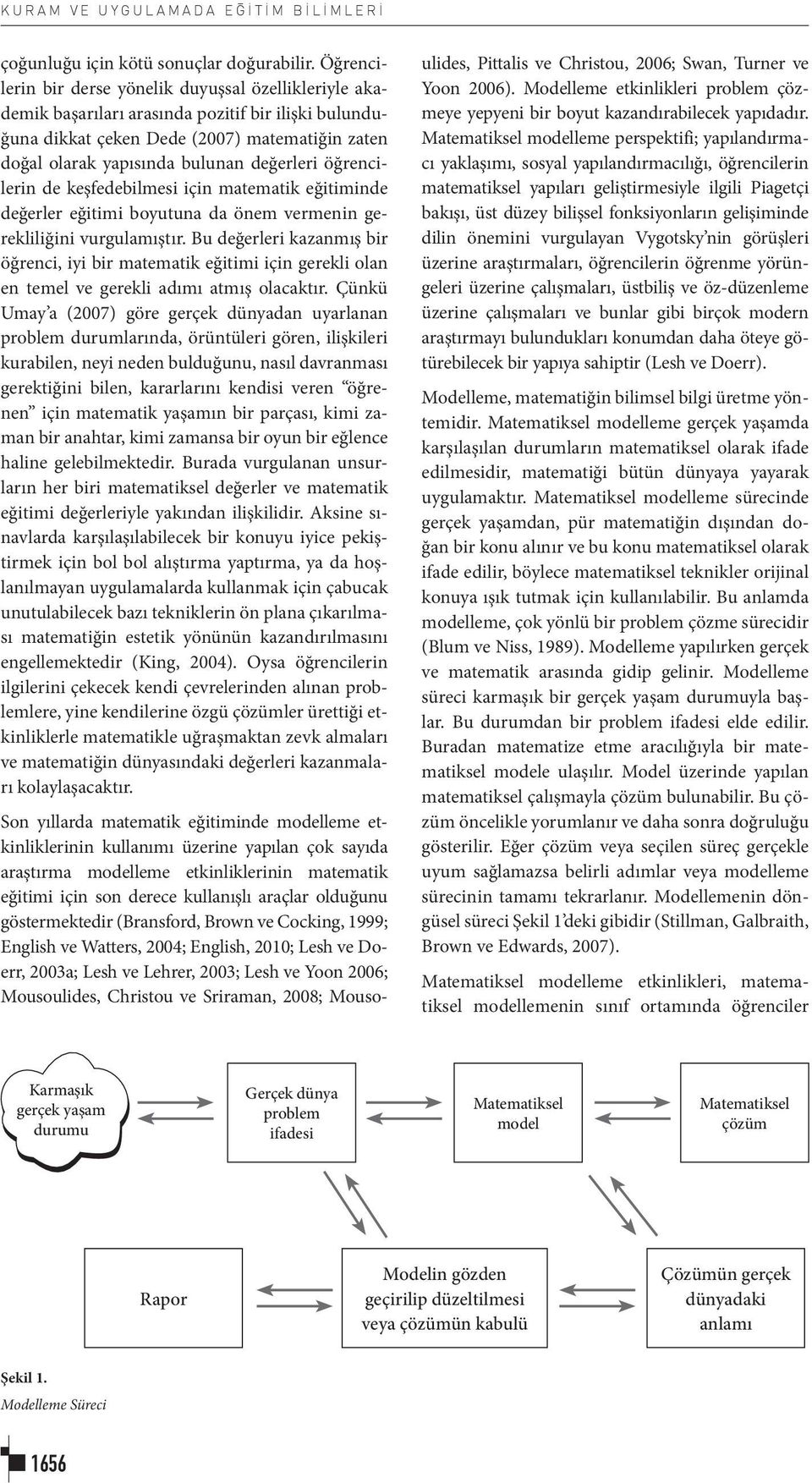 öğrencilerin de keşfedebilmesi için matematik eğitiminde değerler eğitimi boyutuna da önem vermenin gerekliliğini vurgulamıştır.