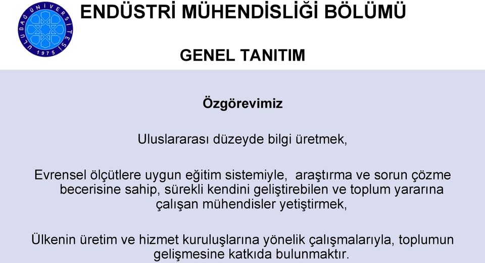 geliştirebilen ve toplum yararına çalışan mühendisler yetiştirmek, Ülkenin üretim