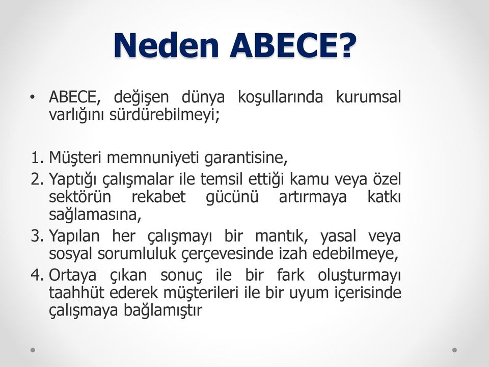 Yaptığı çalışmalar ile temsil ettiği kamu veya özel sektörün rekabet gücünü artırmaya katkı sağlamasına, 3.