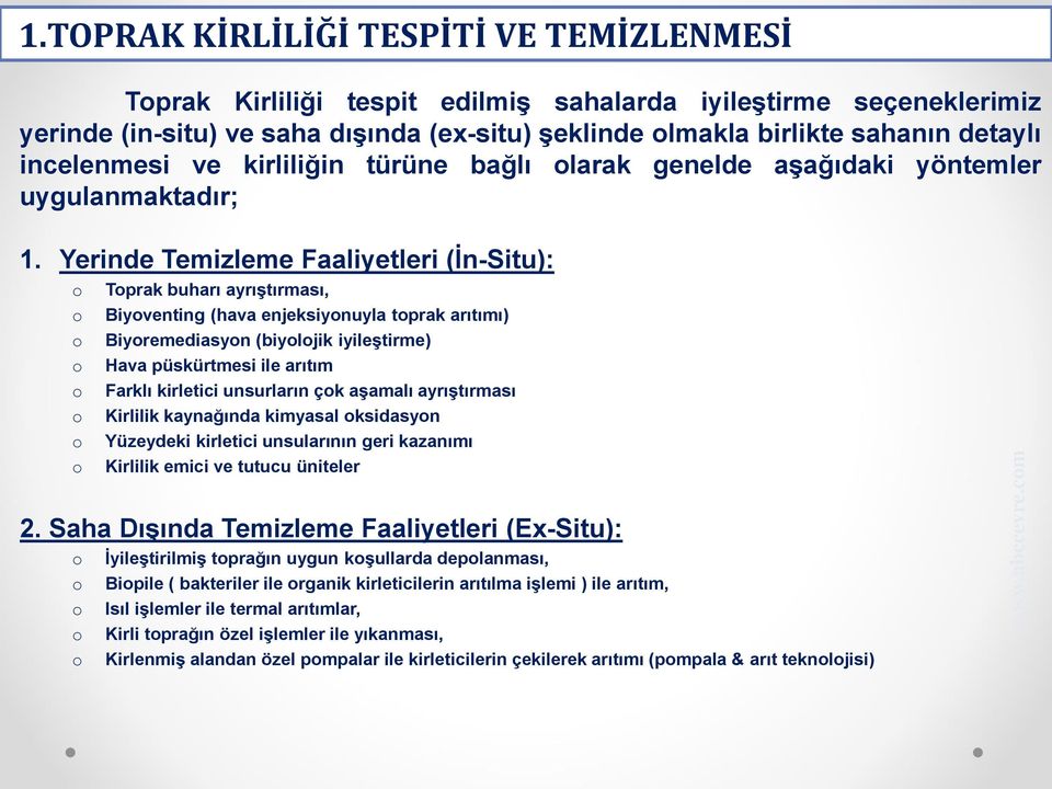 Yerinde Temizleme Faaliyetleri (İn-Situ): o o o o o o o o Toprak buharı ayrıştırması, Biyoventing (hava enjeksiyonuyla toprak arıtımı) Biyoremediasyon (biyolojik iyileştirme) Hava püskürtmesi ile