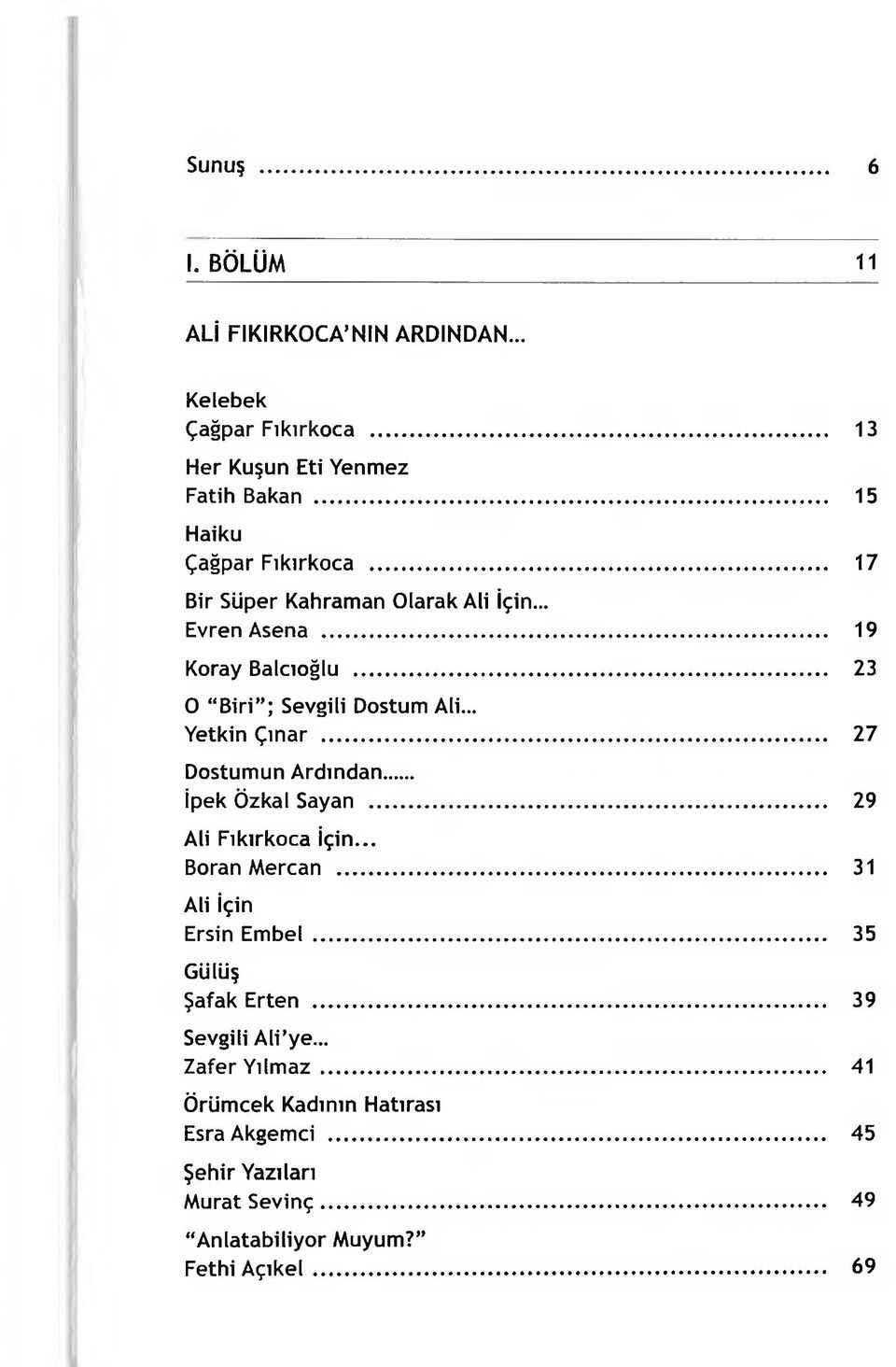 .. 27 Dostumun Ardından... İpek Özkal Sayan... 29 Ali Fıkırkoca İçin... Boran Mercan... 31 Ali İçin Ersin Embel... 35 Gülüş Şafak Erten.