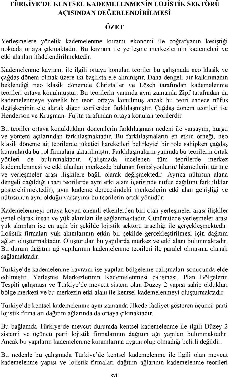 Kademelenme kavramı ile ilgili ortaya konulan teoriler bu çalışmada neo klasik ve çağdaş dönem olmak üzere iki başlıkta ele alınmıştır.