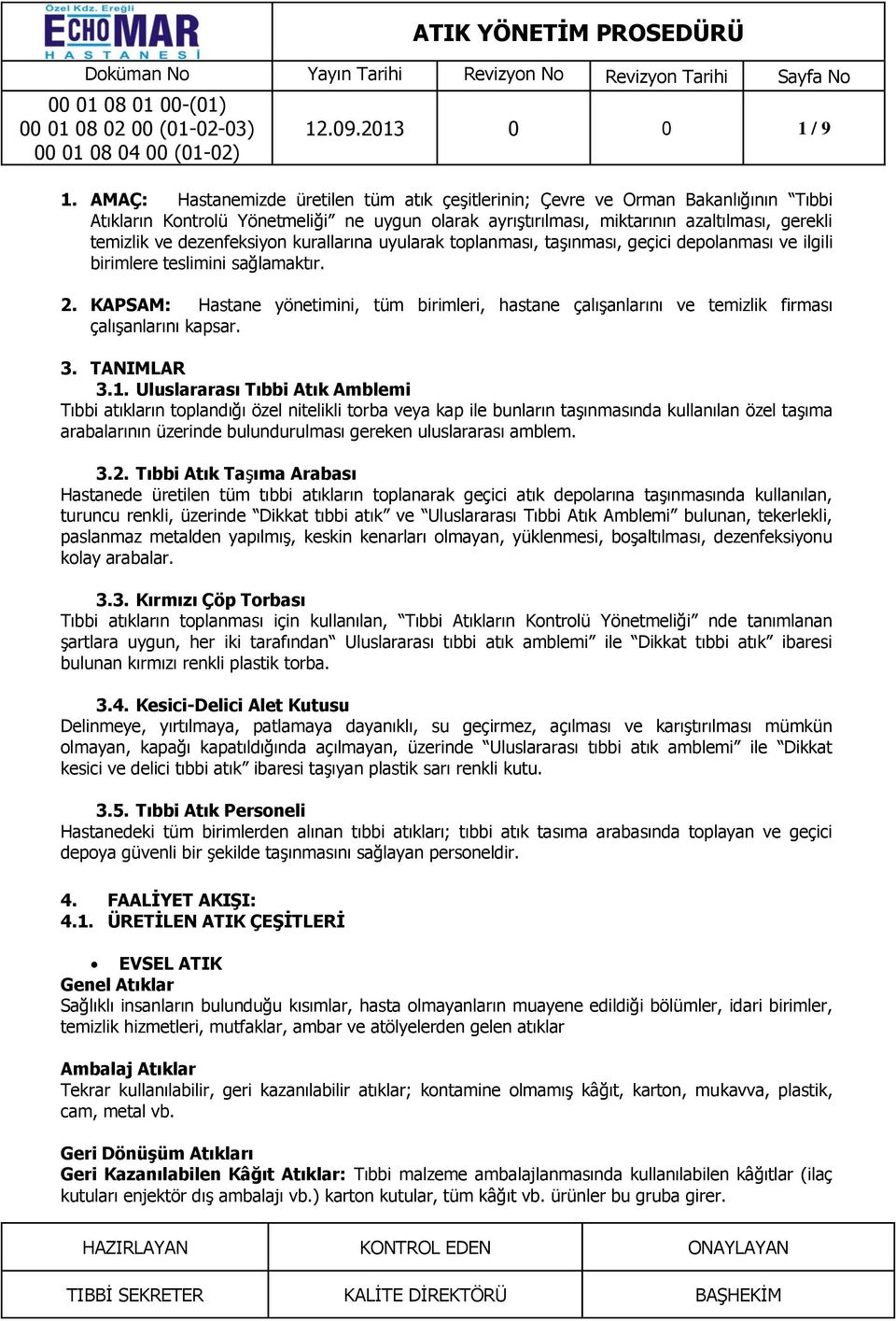 dezenfeksiyon kurallarına uyularak toplanması, taşınması, geçici depolanması ve ilgili birimlere teslimini sağlamaktır. 2.