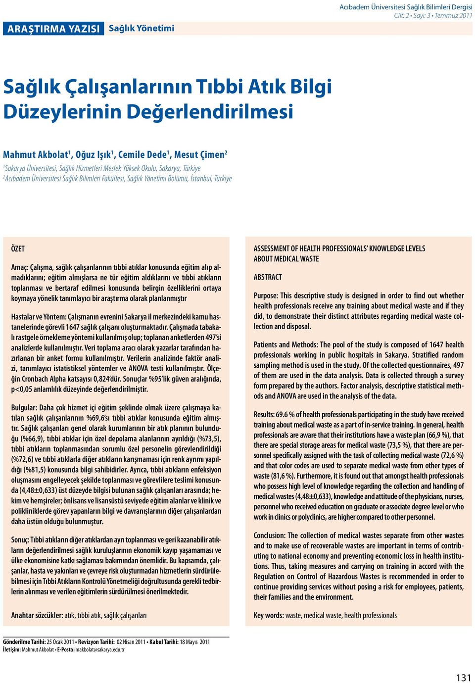 İstanbul, Türkiye ÖZET Amaç: Çalışma, sağlık çalışanlarının tıbbi atıklar konusunda eğitim alıp almadıklarını; eğitim almışlarsa ne tür eğitim aldıklarını ve tıbbi atıkların toplanması ve bertaraf