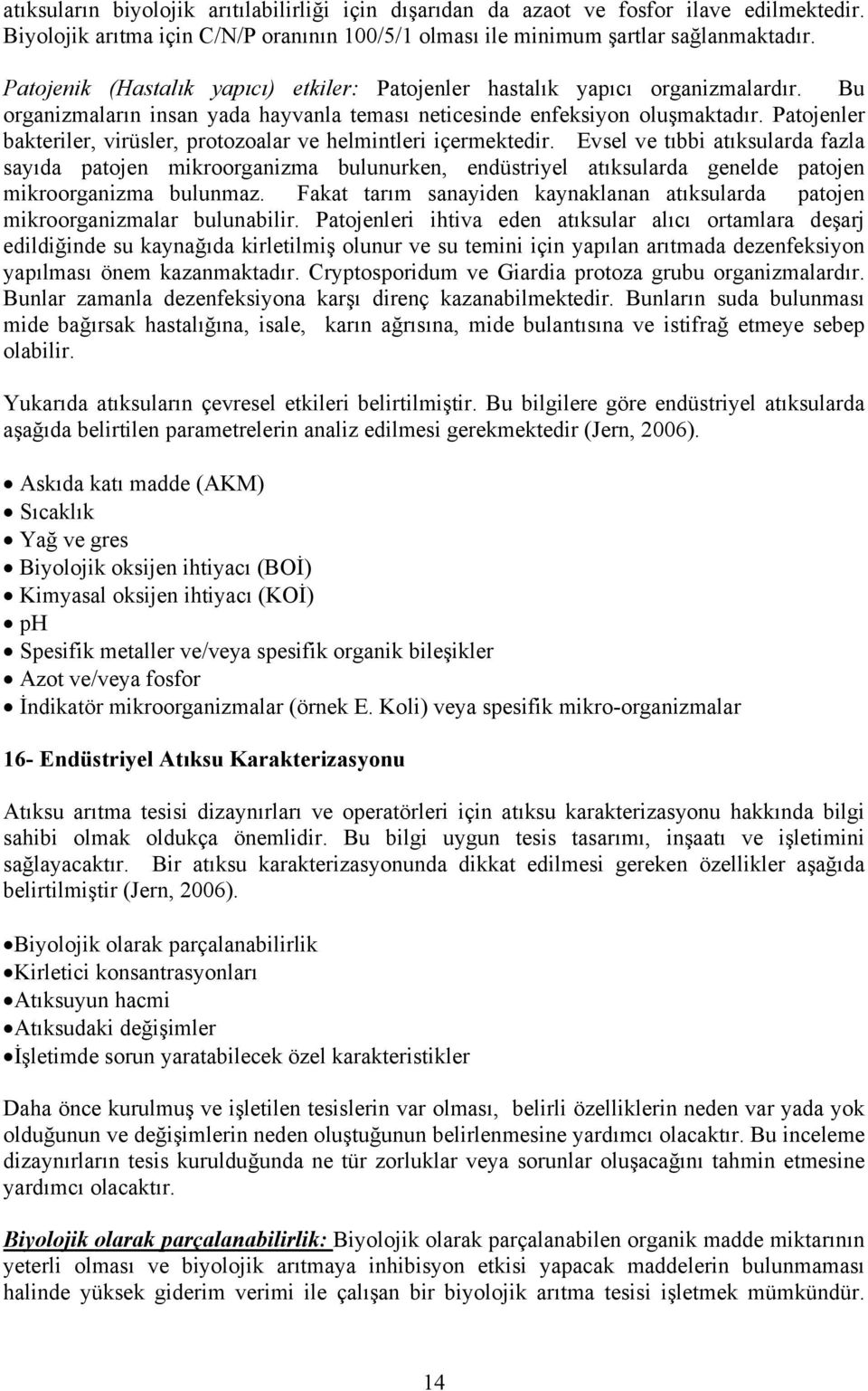 Patojenler bakteriler, virüsler, protozoalar ve helmintleri içermektedir.