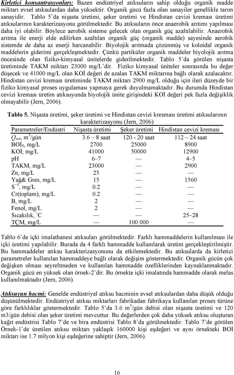 Böylece aerobik sisteme gelecek olan organik güç azaltılabilir.