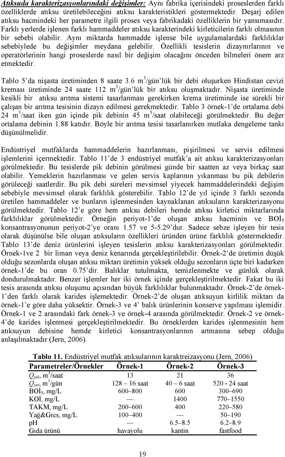 Farklı yerlerde işlenen farklı hammaddeler atıksu karakterindeki kirleticilerin farklı olmasının bir sebebi olabilir.