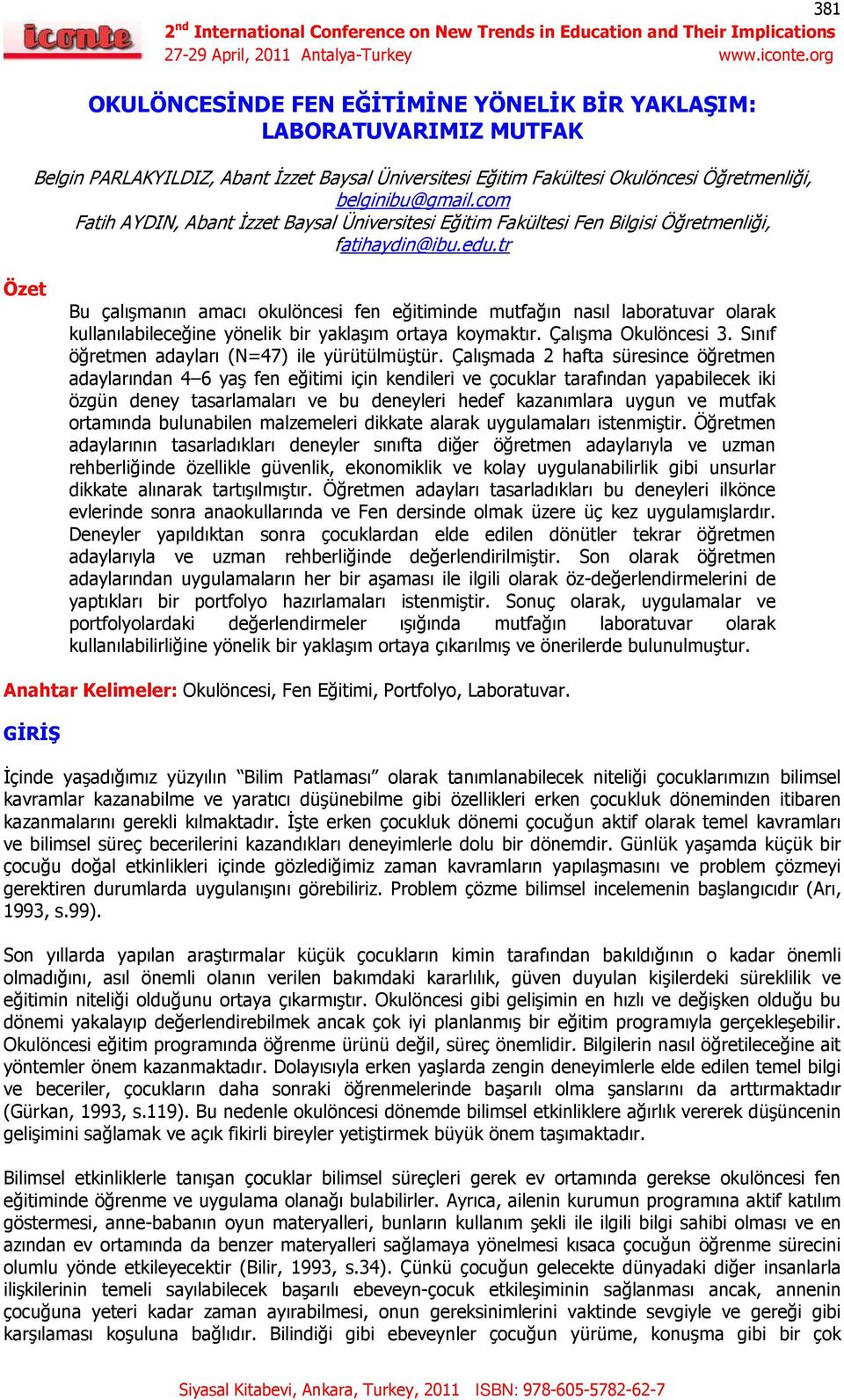 tr Özet Bu çalışmanın amacı okulöncesi fen eğitiminde mutfağın nasıl laboratuvar olarak kullanılabileceğine yönelik bir yaklaşım ortaya koymaktır. Çalışma Okulöncesi 3.