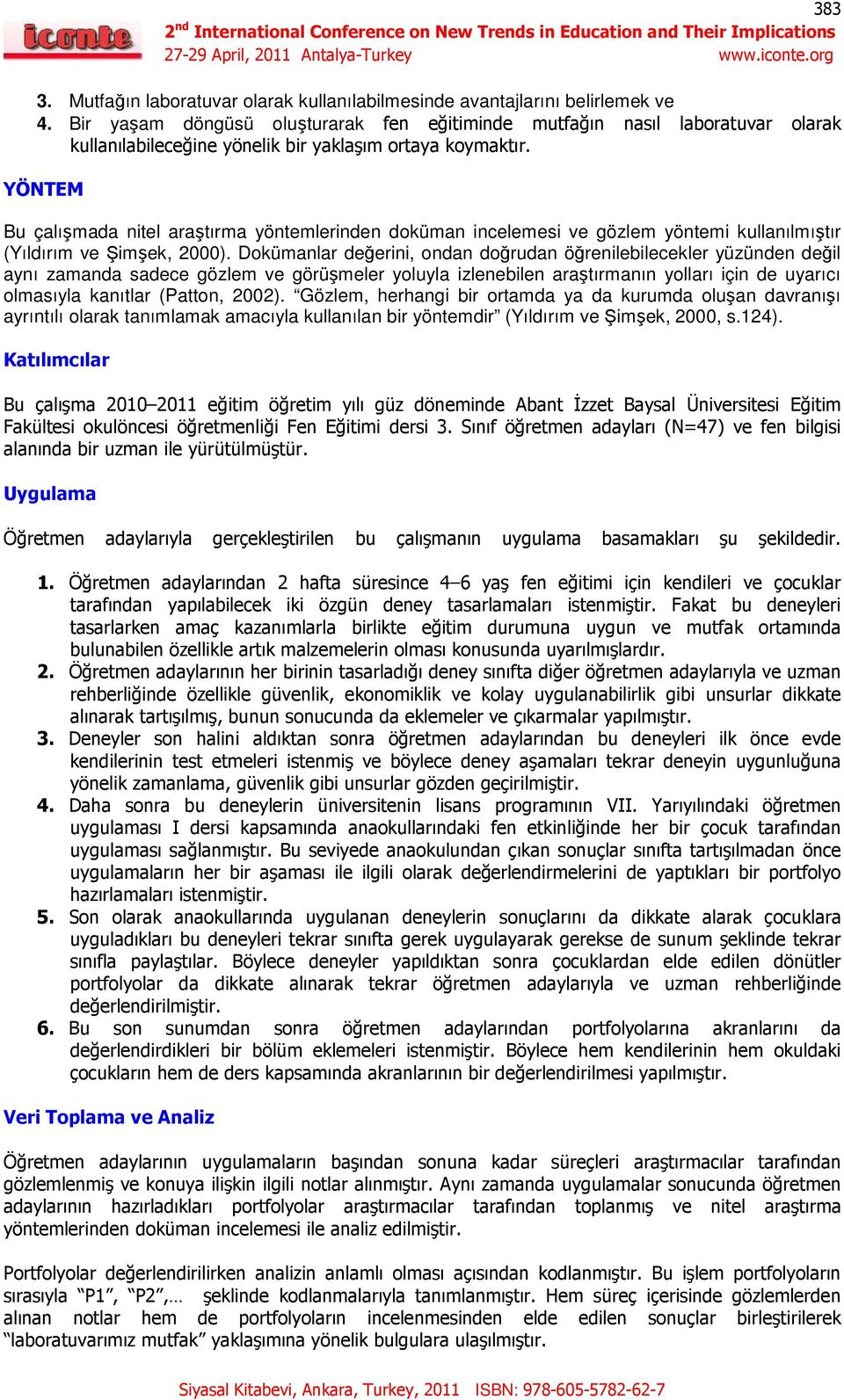 YÖNTEM Bu çalışmada nitel araştırma yöntemlerinden doküman incelemesi ve gözlem yöntemi kullanılmıştır (Yıldırım ve Şimşek, 2000).