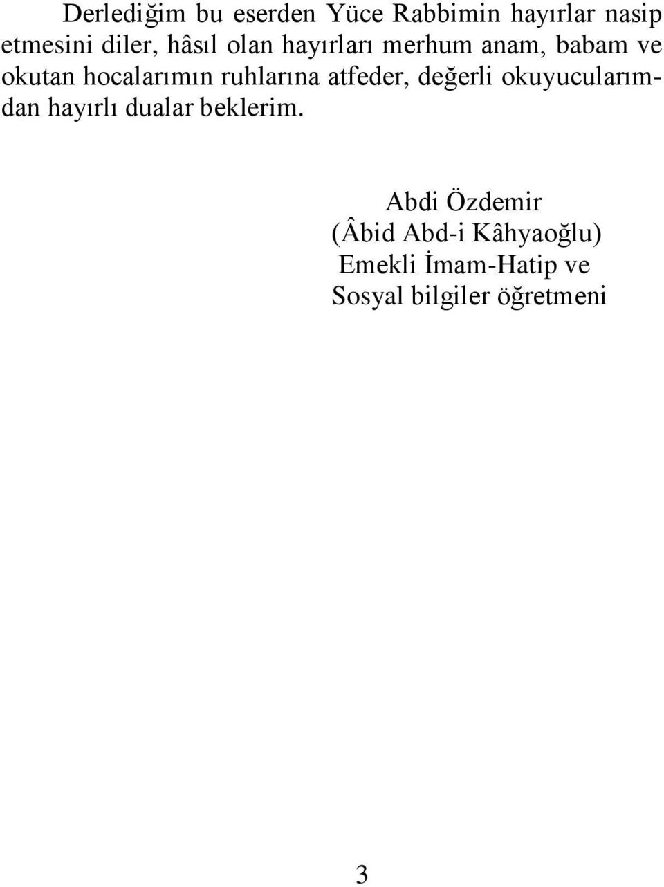 ruhlarına atfeder, değerli okuyucularımdan hayırlı dualar beklerim.