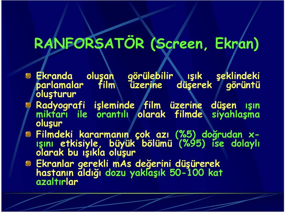 siyahlaşma oluşur Filmdeki kararmanın çok azı (%5) doğrudan x- ışını etkisiyle, büyük bölümü (%95) ise