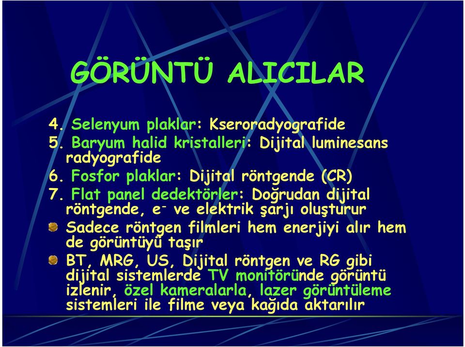 Flat panel dedektörler: Doğrudan dijital röntgende, e - ve elektrik şarjı oluşturur Sadece röntgen filmleri hem enerjiyi