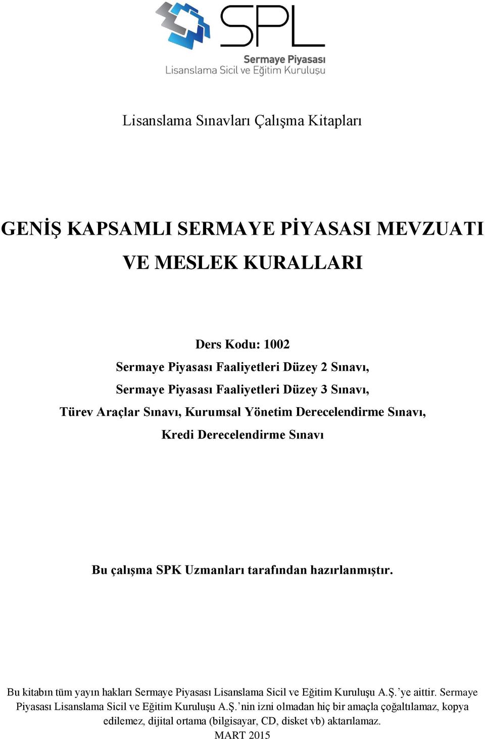 Uzmanları tarafından hazırlanmıştır. Bu kitabın tüm yayın hakları Sermaye Piyasası Lisanslama Sicil ve Eğitim Kuruluşu A.Ş. ye aittir.