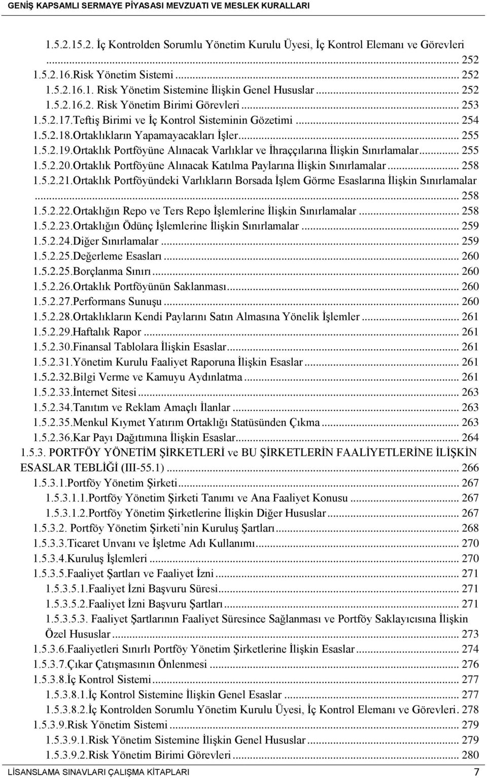 Ortaklık Portföyüne Alınacak Varlıklar ve İhraççılarına İlişkin Sınırlamalar... 255 1.5.2.20.Ortaklık Portföyüne Alınacak Katılma Paylarına İlişkin Sınırlamalar... 258 1.5.2.21.