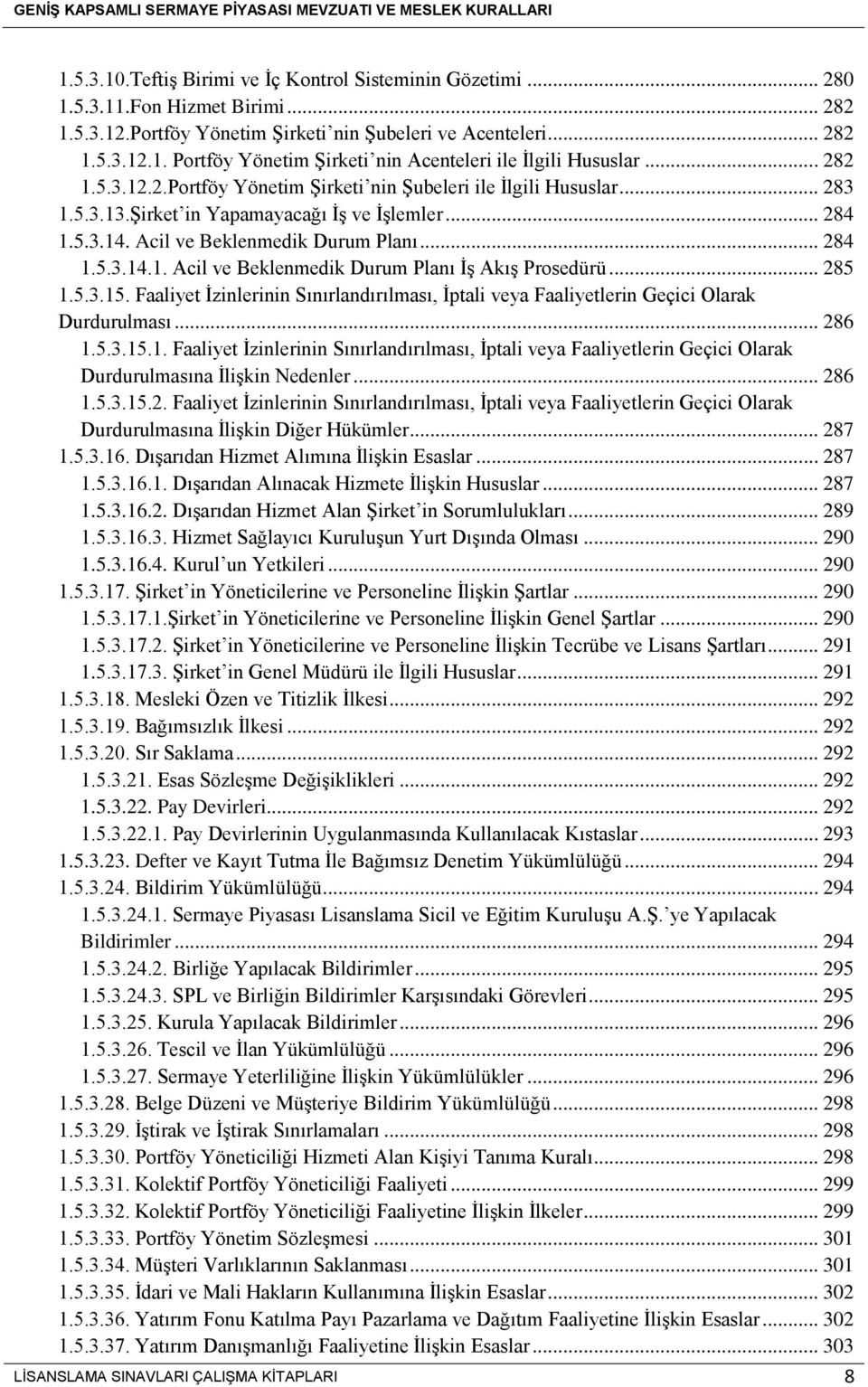 .. 285 1.5.3.15. Faaliyet İzinlerinin Sınırlandırılması, İptali veya Faaliyetlerin Geçici Olarak Durdurulması... 286 1.5.3.15.1. Faaliyet İzinlerinin Sınırlandırılması, İptali veya Faaliyetlerin Geçici Olarak Durdurulmasına İlişkin Nedenler.