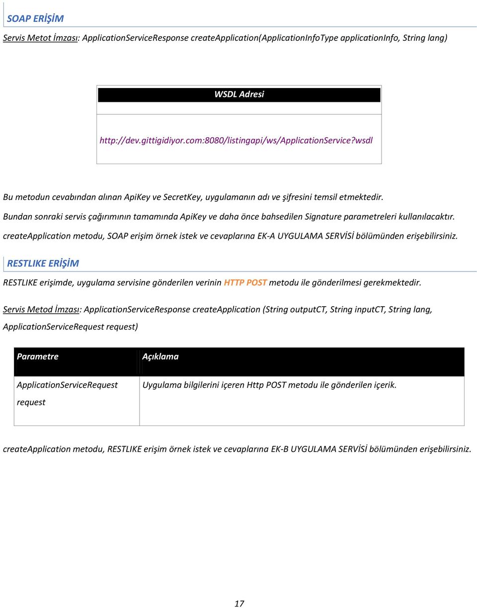 Bundan sonraki servis çağırımının tamamında ApiKey ve daha önce bahsedilen Signature parametreleri kullanılacaktır.