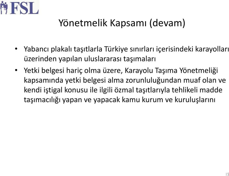 Yönetmeliği kapsamında yetki belgesi alma zorunluluğundan muaf olan ve kendi iştigal konusu ile