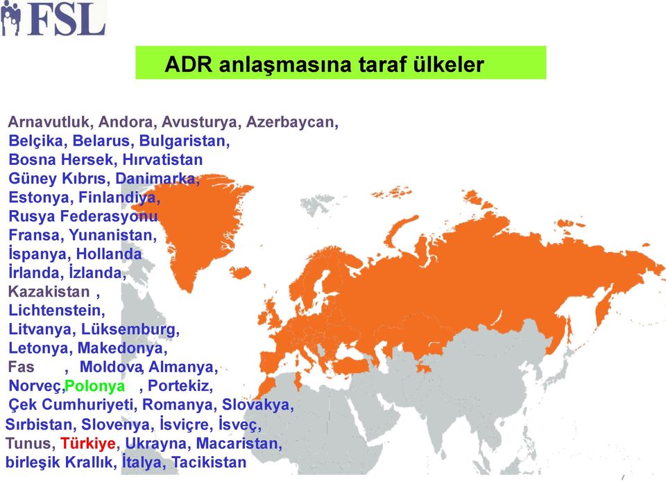 İzlanda, Kazakistan, Lichtenstein, Litvanya, Lüksemburg, Letonya, Makedonya, Fas, Moldova, Almanya, Norveç, Polonya, Portekiz,