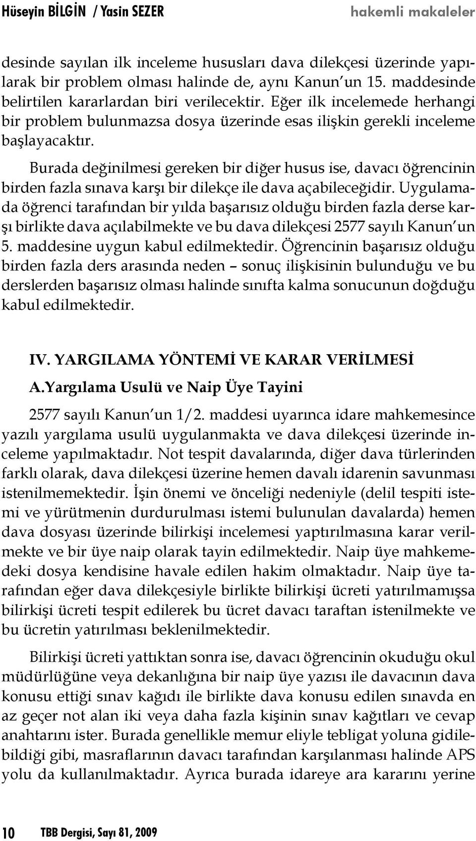 Burada değinilmesi gereken bir diğer husus ise, davacı öğrencinin birden fazla sınava karşı bir dilekçe ile dava açabileceğidir.