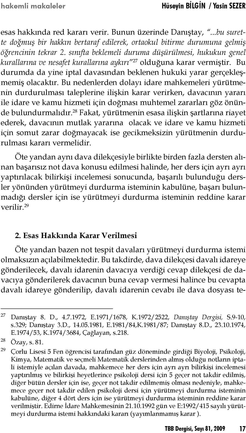 sınıfta beklemeli duruma düşürülmesi, hukukun genel kurallarına ve nesafet kurallarına aykırı 27 olduğuna karar vermiştir.