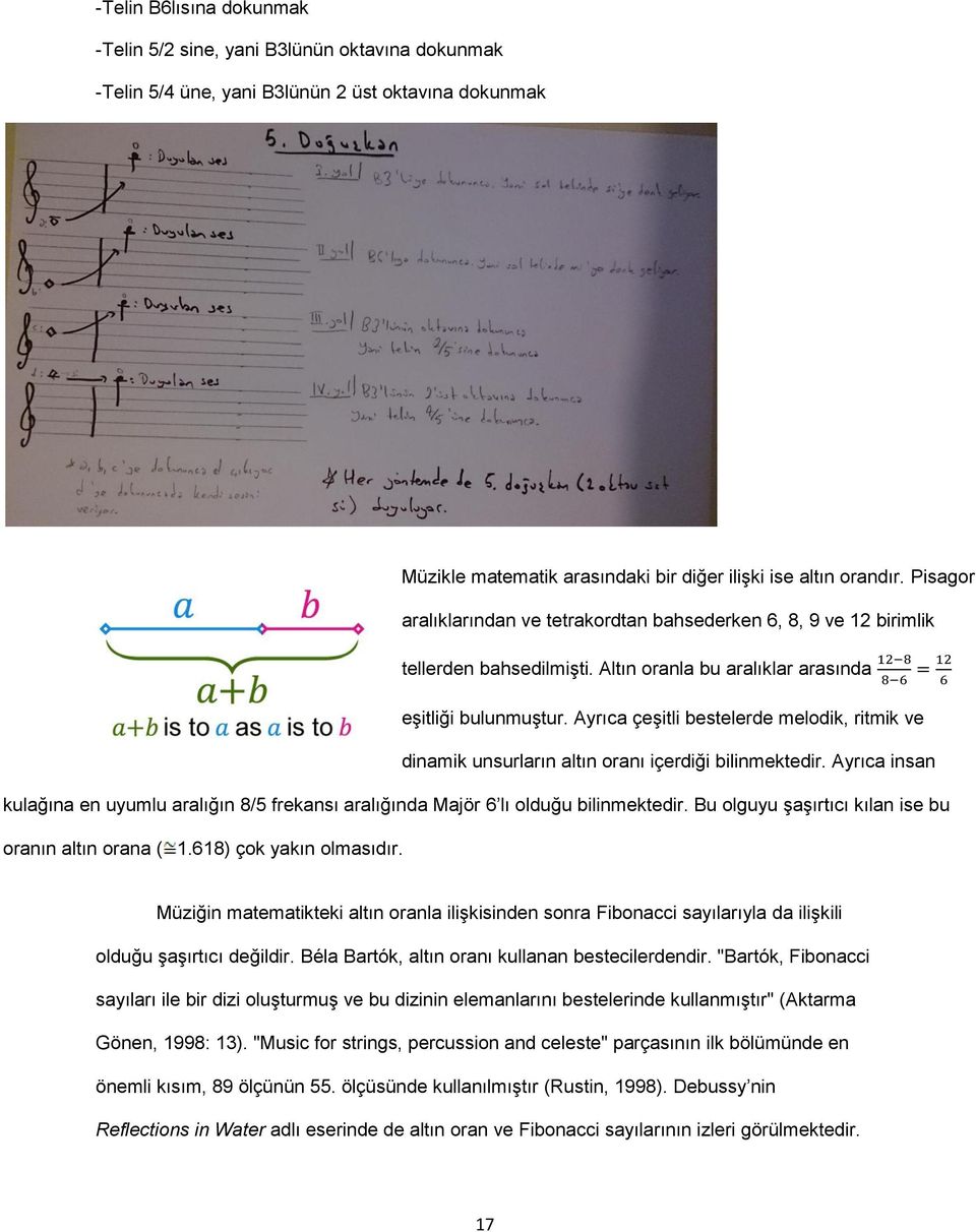 Ayrıca çeşitli bestelerde melodik, ritmik ve dinamik unsurların altın oranı içerdiği bilinmektedir. Ayrıca insan kulağına en uyumlu aralığın 8/5 frekansı aralığında Majör 6 lı olduğu bilinmektedir.