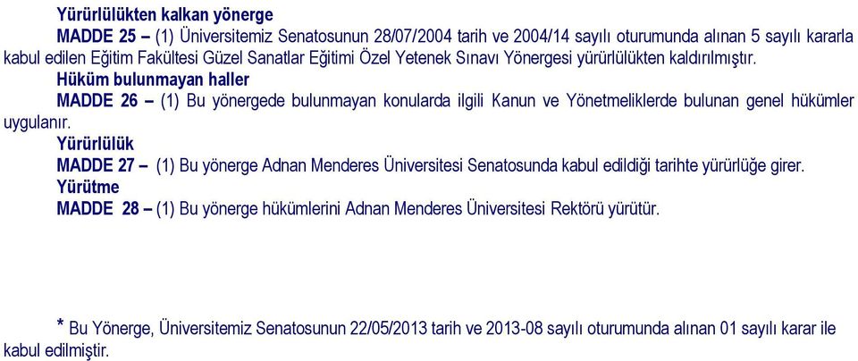 Hüküm bulunmayan haller MADDE 26 (1) Bu yönergede bulunmayan konularda ilgili Kanun ve Yönetmeliklerde bulunan genel hükümler uygulanır.