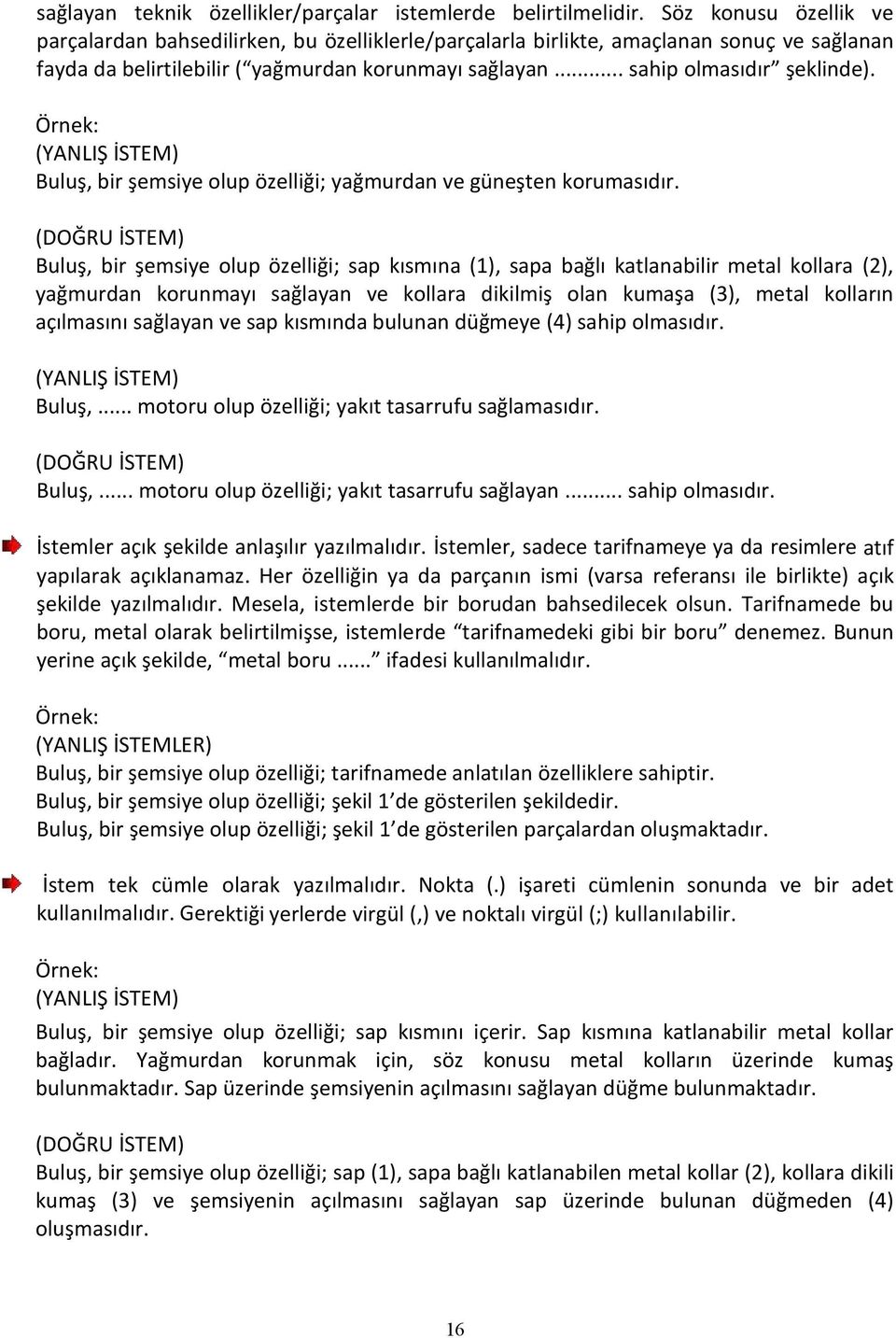 Örnek: (YANLIŞ İSTEM) Buluş, bir şemsiye olup özelliği; yağmurdan ve güneşten korumasıdır.