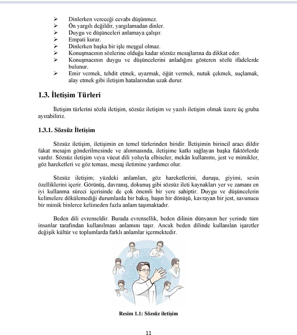 Emir vermek, tehdit etmek, uyarmak, öğüt vermek, nutuk çekmek, suçlamak, alay etmek gibi iletişim hatalarından uzak durur. 1.3.