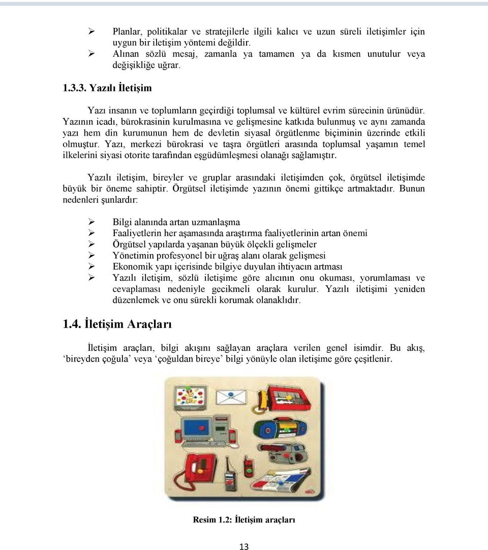 Yazının icadı, bürokrasinin kurulmasına ve gelişmesine katkıda bulunmuş ve aynı zamanda yazı hem din kurumunun hem de devletin siyasal örgütlenme biçiminin üzerinde etkili olmuştur.