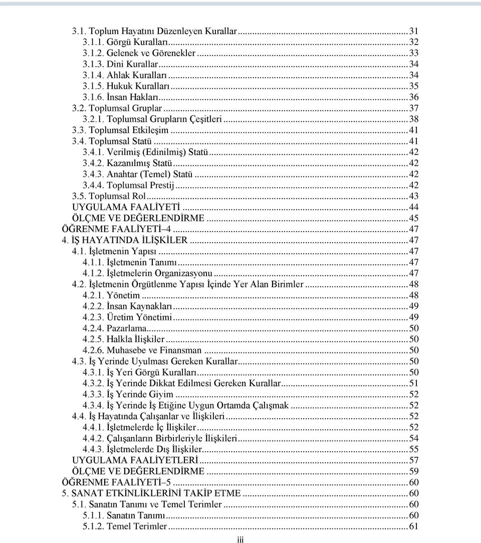 .. 42 3.4.3. Anahtar (Temel) Statü... 42 3.4.4. Toplumsal Prestij... 42 3.5. Toplumsal Rol... 43 UYGULAMA FAALİYETİ... 44 ÖLÇME VE DEĞERLENDİRME... 45 ÖĞRENME FAALİYETİ 4... 47 4.