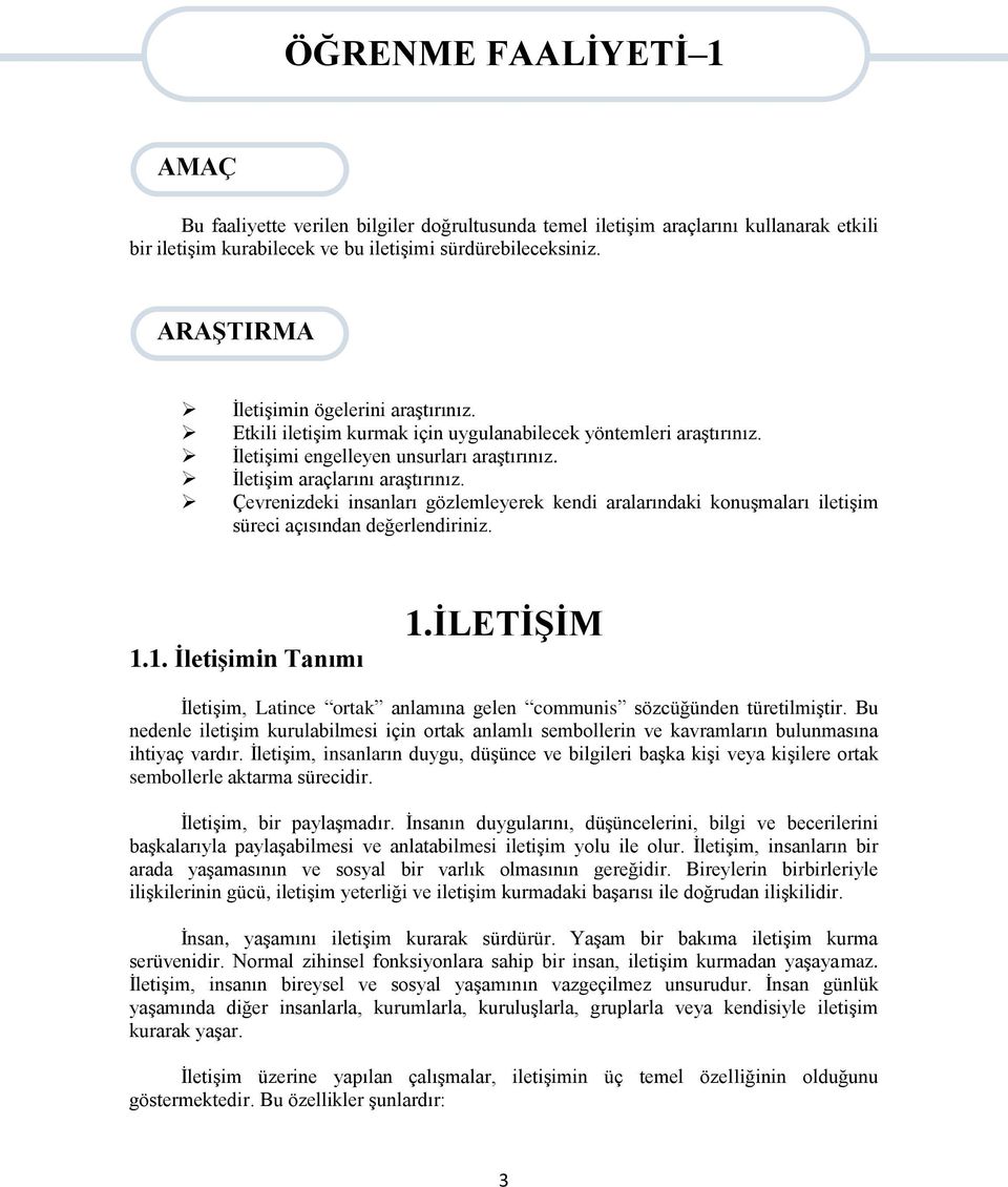 Çevrenizdeki insanları gözlemleyerek kendi aralarındaki konuşmaları iletişim süreci açısından değerlendiriniz. 1.1. İletişimin Tanımı 1.