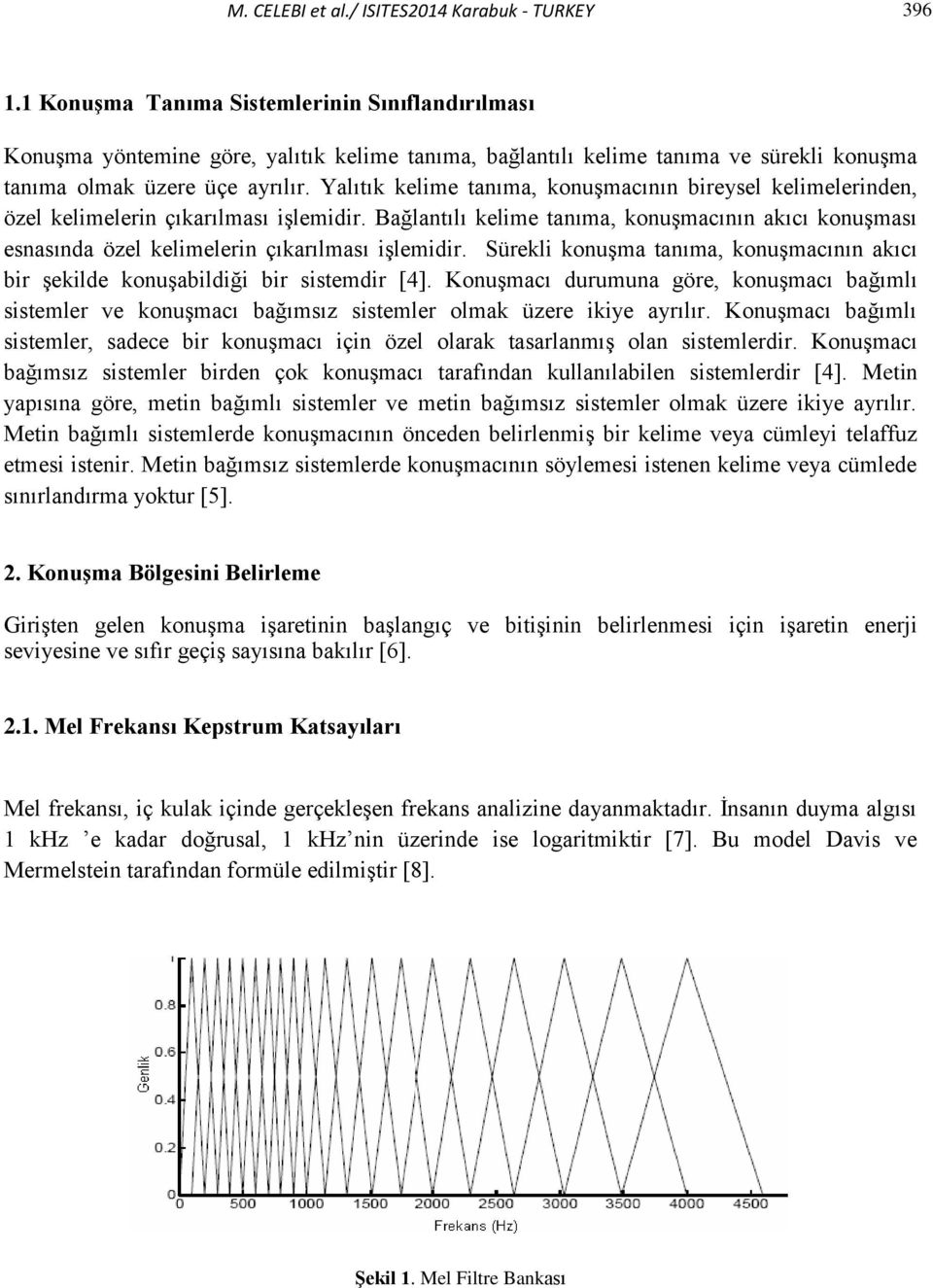 Yalıtık kelime tanıma, konuşmacının bireysel kelimelerinden, özel kelimelerin çıkarılması işlemidir.