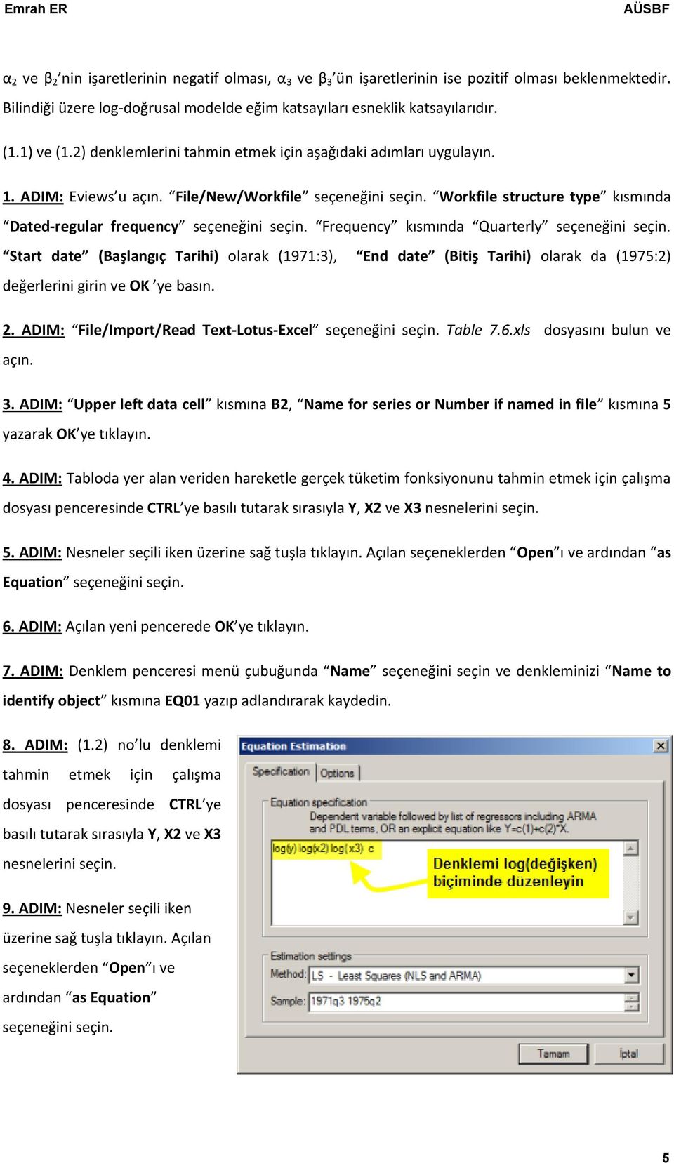 Frequency kısmında Quarterly seçeneğini seçin. Start date (Başlangıç Tarihi) olarak (1971:3), End date (Bitiş Tarihi) olarak da (1975:2) değerlerini girin ve OK ye basın. 2.