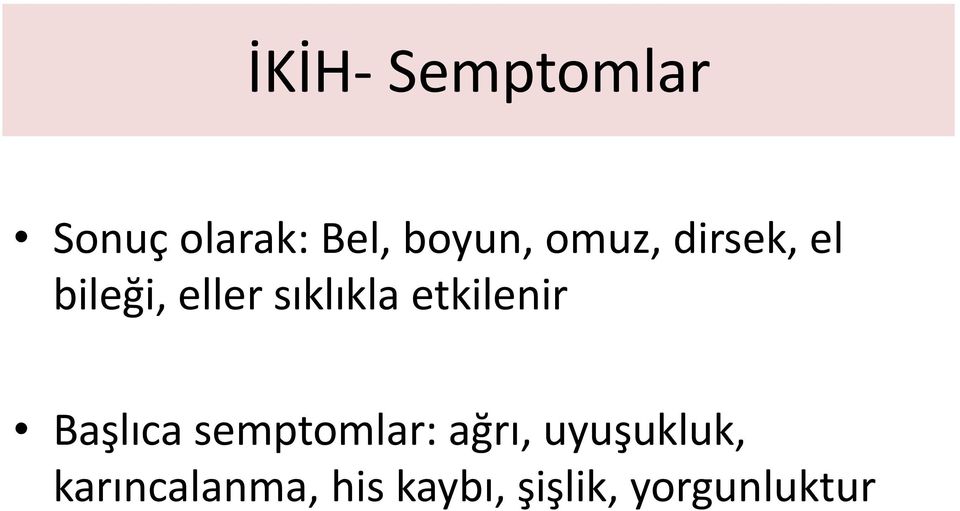 etkilenir Başlıca semptomlar: ağrı,