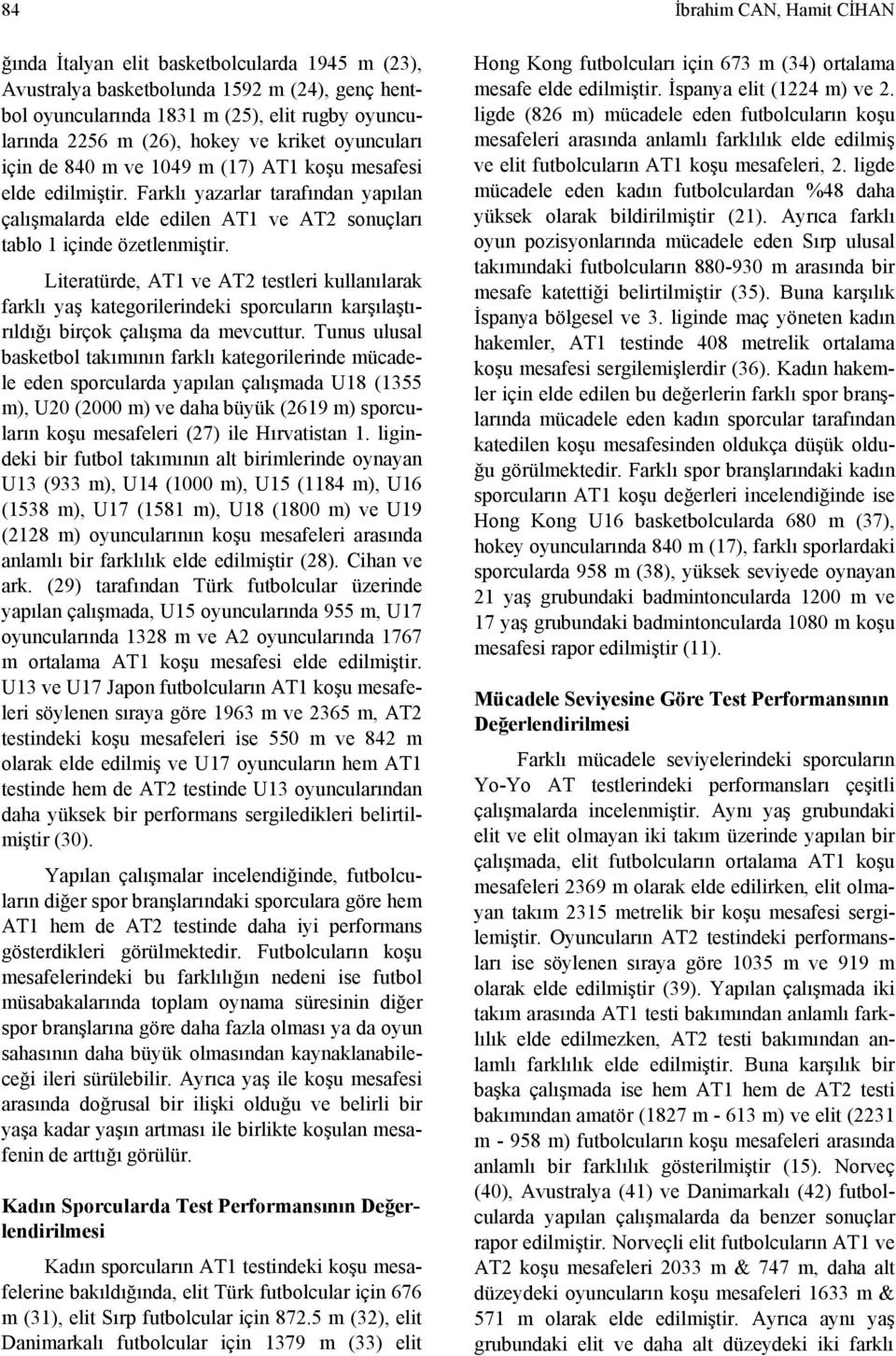 Literatürde, AT1 ve AT2 testleri kullanılarak farklı yaş kategorilerindeki sporcuların karşılaştırıldığı birçok çalışma da mevcuttur.