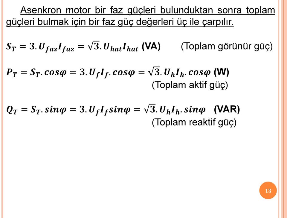 U hat I hat (VA) (Toplam görünür güç) P T = S T. cosφ = 3. U f I f. cosφ = 3. U h I h.