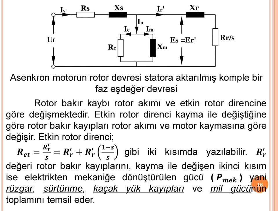 Etkin rotor direnci kayma ile değiştiğine göre rotor bakır kayıpları rotor akımı ve motor kaymasına göre değişir.