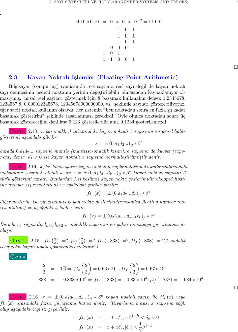 sayıları göstermek için 8 basamak kullanalım dersek 345678, 345678, 00000345678, 345678000000000, vs şeklinde sayıları gösterebiliyoruz eğer sabit noktalı kullanım olsaydı, her sistemin ben noktadan