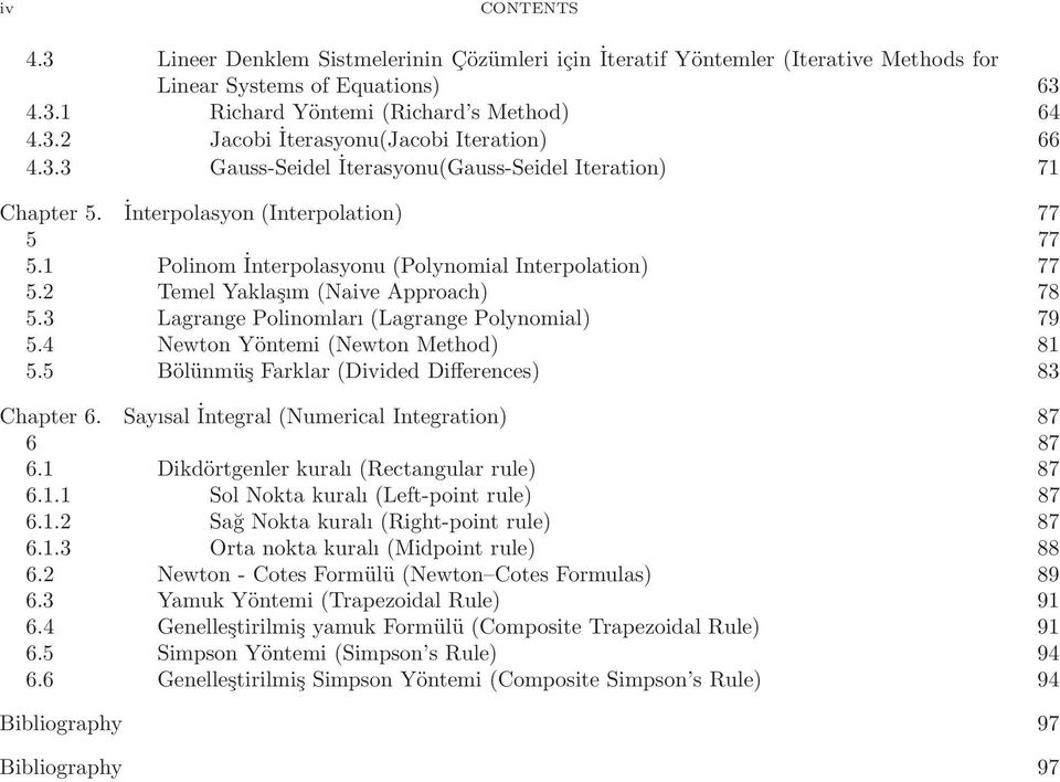 Yaklaşım (Naive Approach) 78 53 Lagrange Polinomları (Lagrange Polynomial) 79 54 Newton Yöntemi (Newton Method) 8 55 Bölünmüş Farklar (Divided Differences) 83 Chapter 6 Sayısal İntegral (Numerical