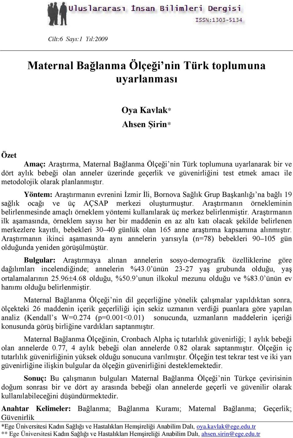 Yöntem: Araştırmanın evrenini İzmir İli, Bornova Sağlık Grup Başkanlığı na bağlı 19 sağlık ocağı ve üç AÇSAP merkezi oluşturmuştur.