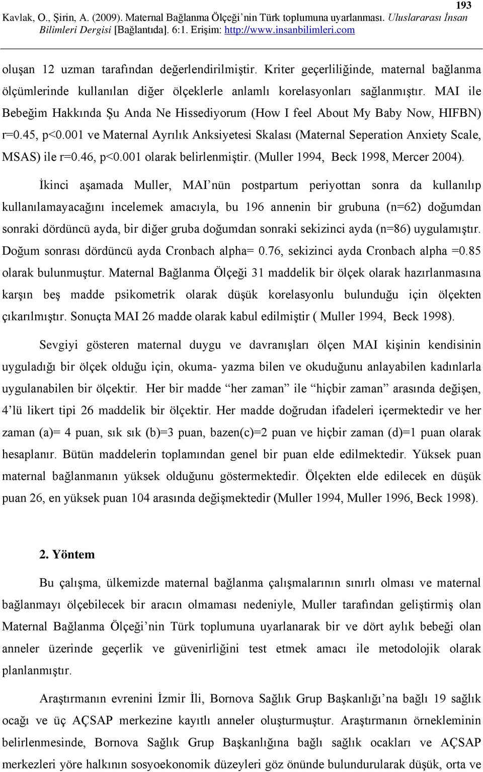 46, p<0.001 olarak belirlenmiştir. (Muller 1994, Beck 1998, Mercer 2004).