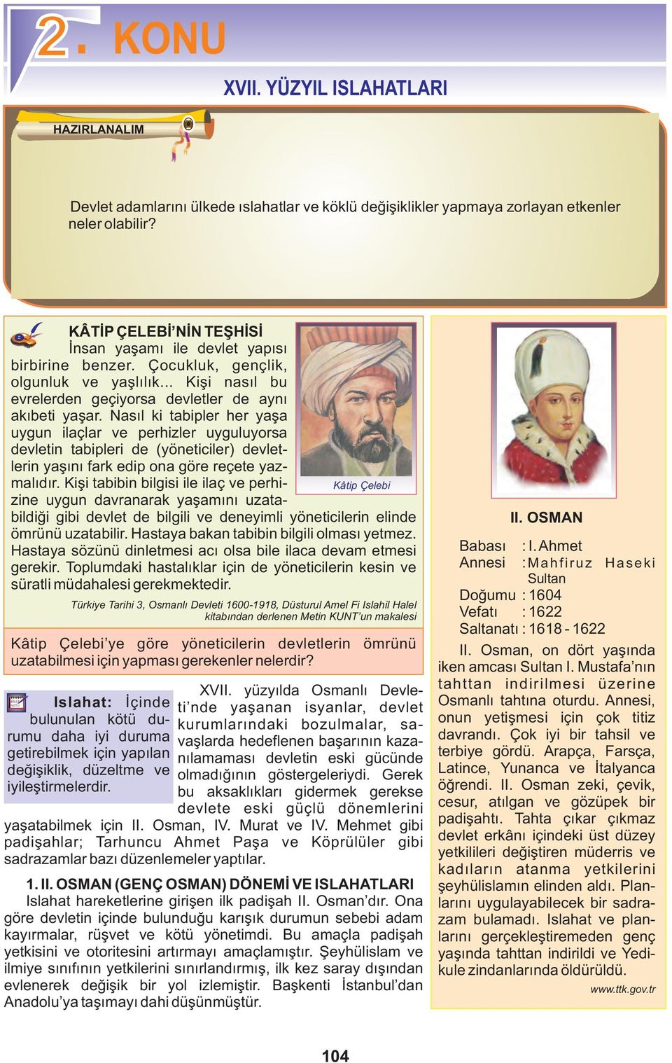 Nasıl ki tabipler her yaşa uygun ilaçlar ve perhizler uyguluyorsa devletin tabipleri de (yöneticiler) devletlerin yaşını fark edip ona göre reçete yazmalıdır.