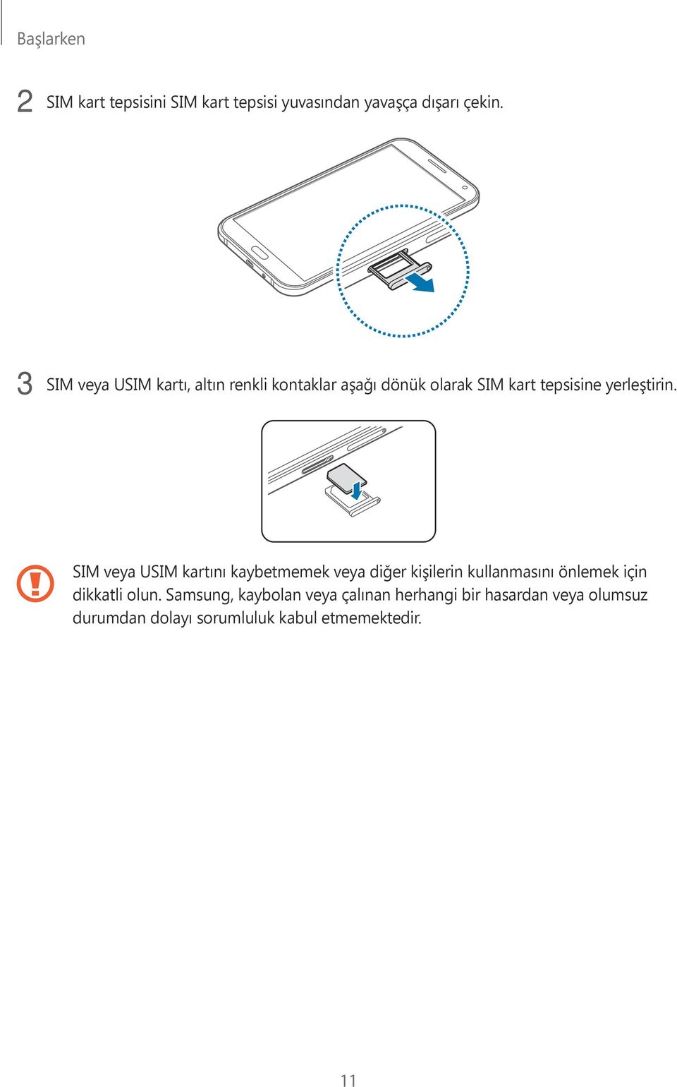 SIM veya USIM kartını kaybetmemek veya diğer kişilerin kullanmasını önlemek için dikkatli olun.