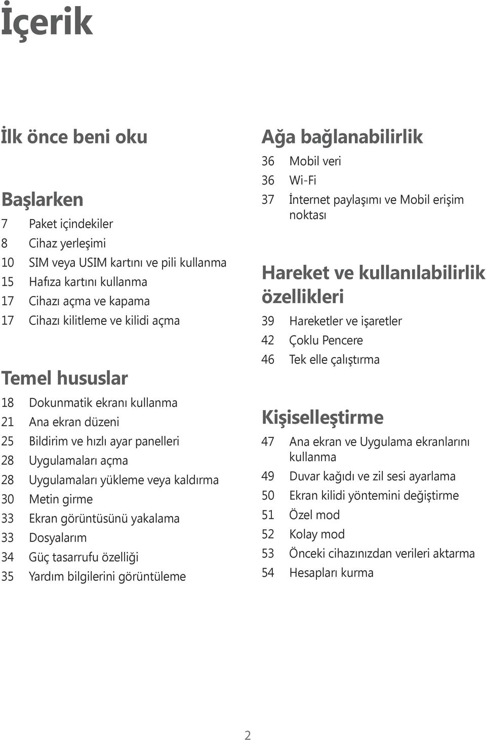 görüntüsünü yakalama 33 Dosyalarım 34 Güç tasarrufu özelliği 35 Yardım bilgilerini görüntüleme Ağa bağlanabilirlik 36 Mobil veri 36 Wi-Fi 37 İnternet paylaşımı ve Mobil erişim noktası Hareket ve