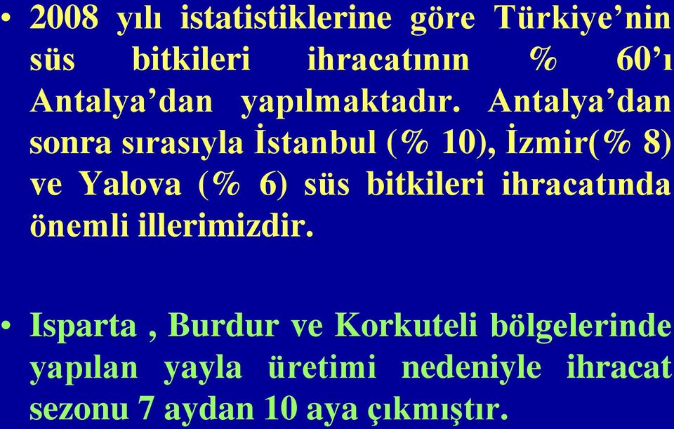 Antalya dan sonra sırasıyla İstanbul (% 10), İzmir(% 8) ve Yalova (% 6) süs