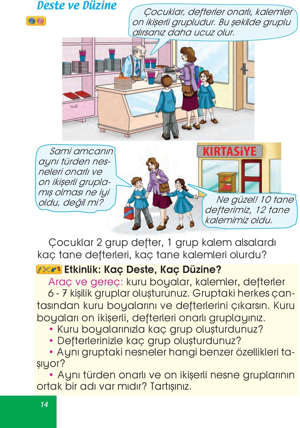 Çocuklar 2 grup defter, 1 grup kalem alsalardı kaç tane defterleri, kaç tane kalemleri olurdu? Etkinlik: Kaç Deste, Kaç Düzine?