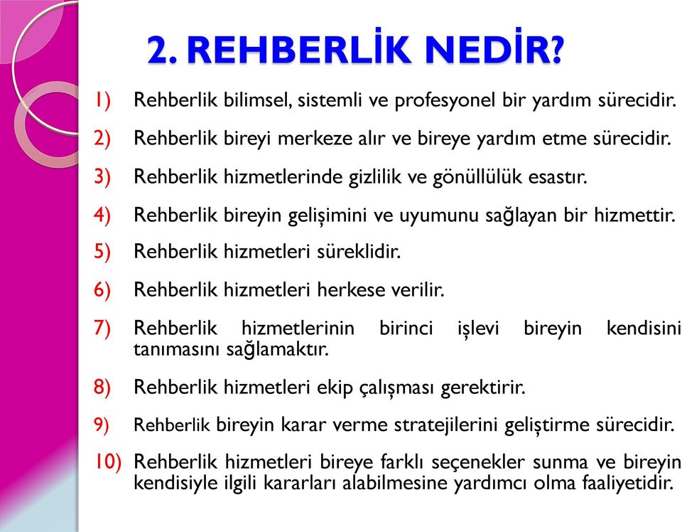 6) Rehberlik hizmetleri herkese verilir. 7) Rehberlik hizmetlerinin birinci işlevi bireyin kendisini tanımasını sağlamaktır. 8) Rehberlik hizmetleri ekip çalışması gerektirir.