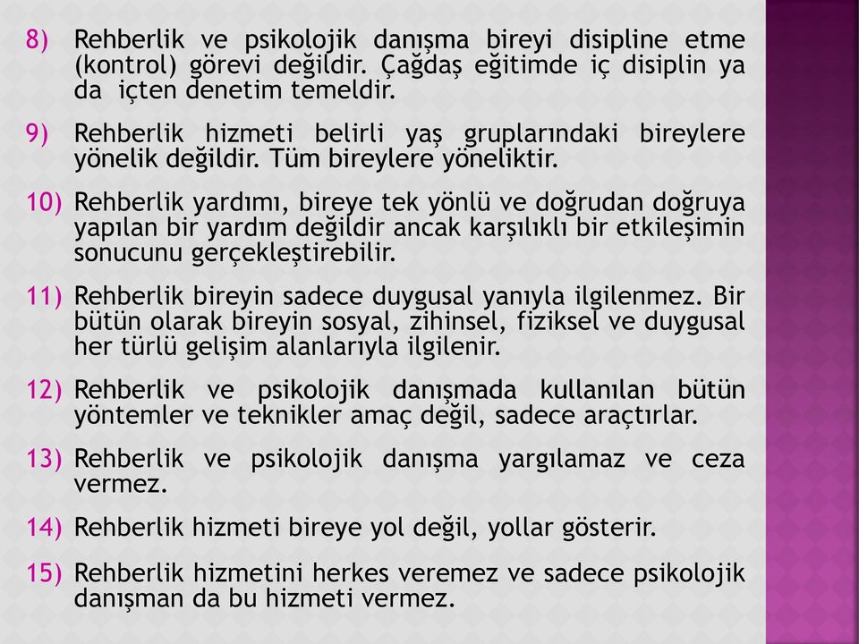 10) Rehberlik yardımı, bireye tek yönlü ve doğrudan doğruya yapılan bir yardım değildir ancak karşılıklı bir etkileşimin sonucunu gerçekleştirebilir.