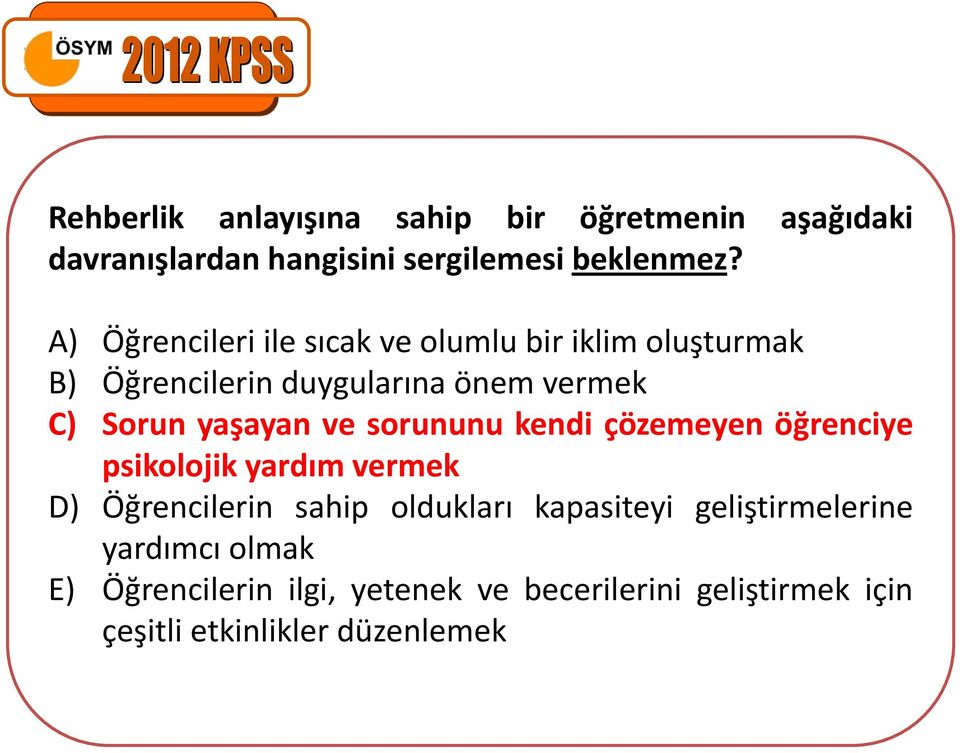 yaşayan ve sorununu kendi çözemeyen öğrenciye psikolojik yardım vermek D) Öğrencilerin sahip oldukları